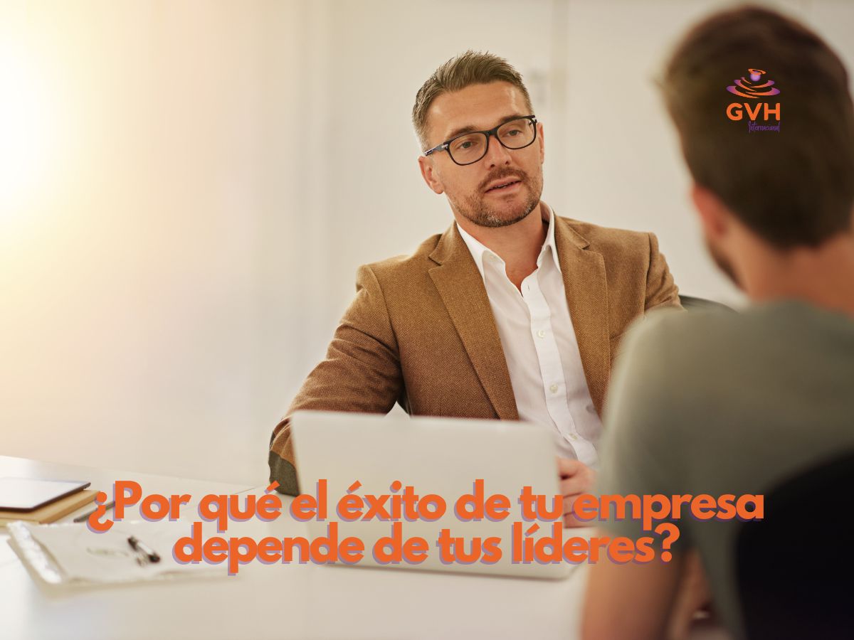 ¿Por qué el éxito de tu empresa depende de tus líderes?